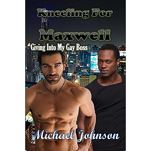 Kneeling For Maxwell: Giving Into My Gay Boss, Michael Johnson