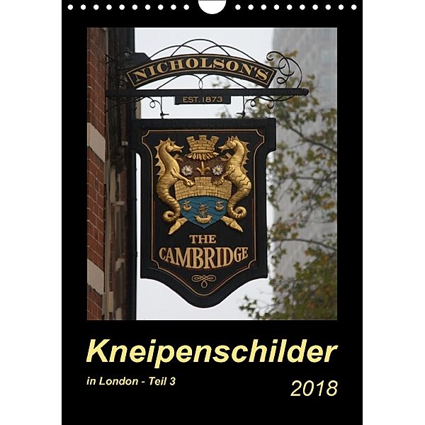 Kneipenschilder in London - Teil 3 (Wandkalender 2018 DIN A4 hoch) Dieser erfolgreiche Kalender wurde dieses Jahr mit gl, Angelika Keller