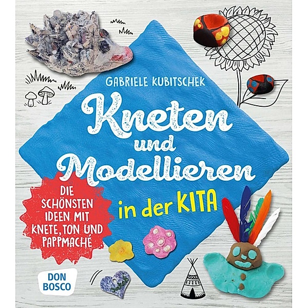 Kneten und Modellieren in der Kita, m. 1 Beilage, Gabriele Kubitschek