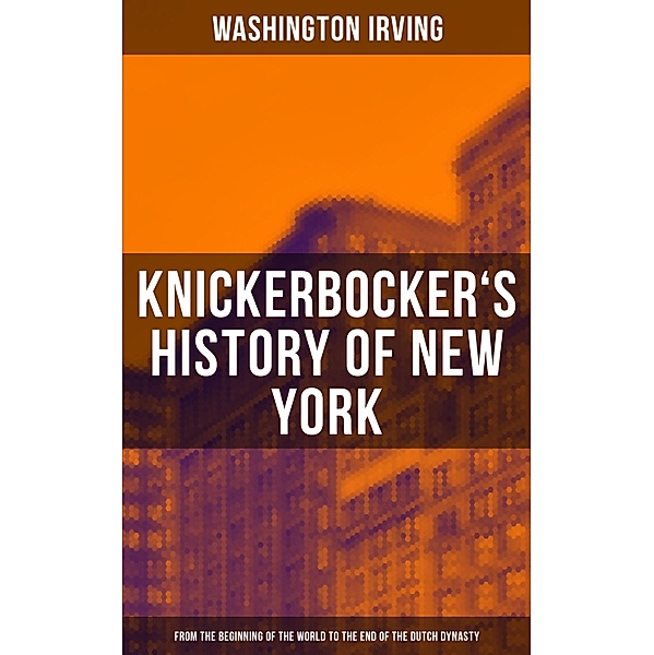 KNICKERBOCKER'S HISTORY OF NEW YORK, Washington Irving