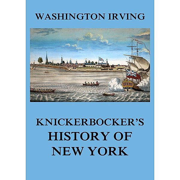 Knickerbocker's History of New York, Washington Irving