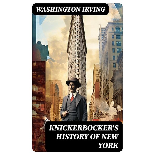 KNICKERBOCKER'S HISTORY OF NEW YORK, Washington Irving