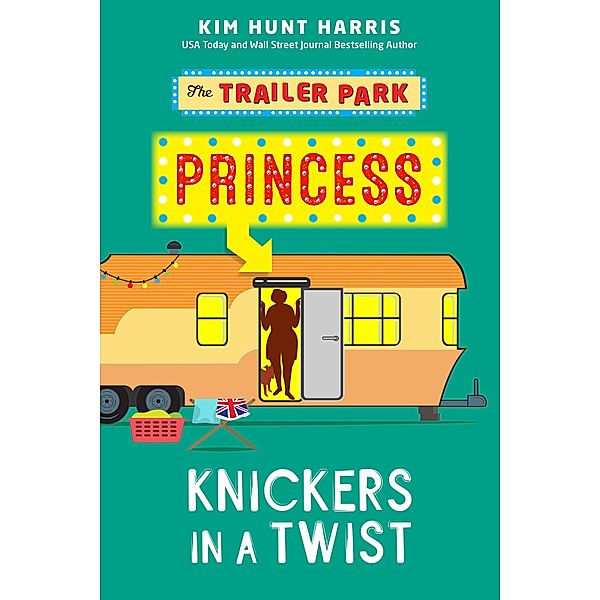 Knickers in a Twist (The Trailer Park Princess, #4) / The Trailer Park Princess, Kim Hunt Harris