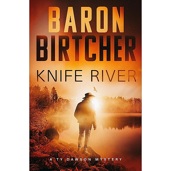 Knife River / The Ty Dawson Mysteries, Baron Birtcher