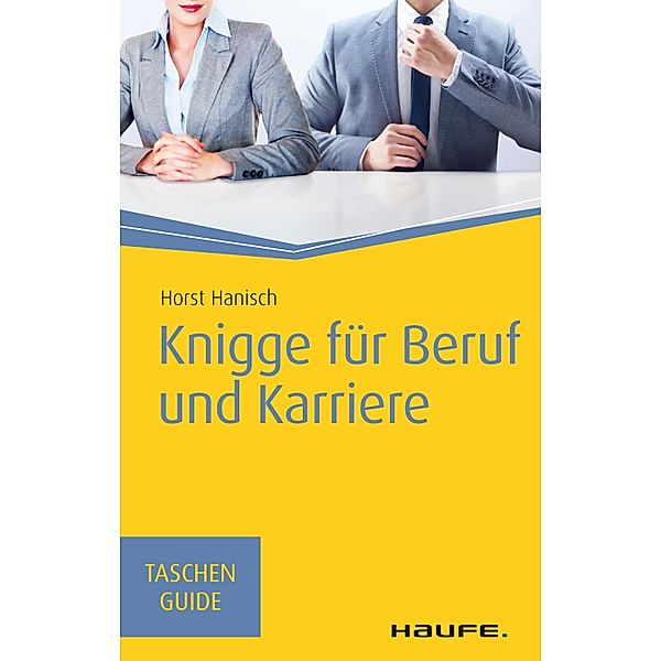 Knigge für Beruf und Karriere / Haufe TaschenGuide Bd.52, Horst Hanisch