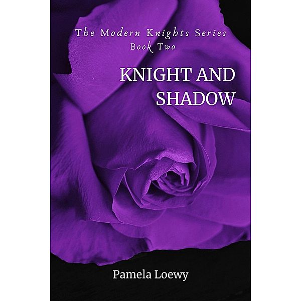 Knight and Shadow (The Modern Knights, #2) / The Modern Knights, Pamela Loewy