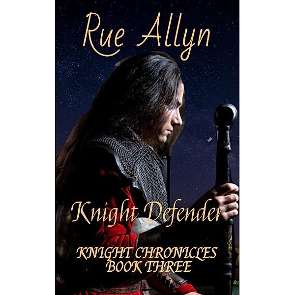 Knight Defender (Knight Chronicles, #3) / Knight Chronicles, Rue Allyn