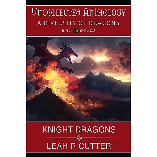 Knight Dragons (Uncollected Anthology, #31) / Uncollected Anthology, Leah R Cutter
