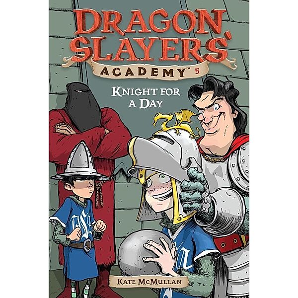 Knight for a Day #5 / Dragon Slayers' Academy Bd.5, Kate McMullan