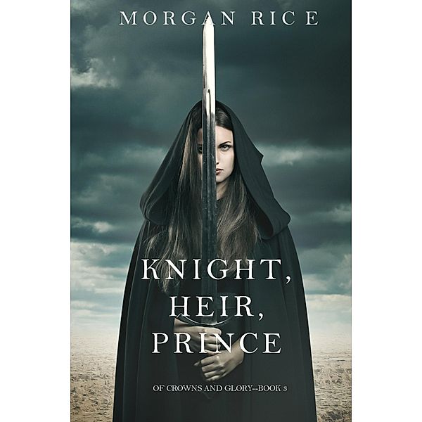 Knight, Heir, Prince (Of Crowns and Glory-Book 3) / (Of Crowns and Glory, Morgan Rice