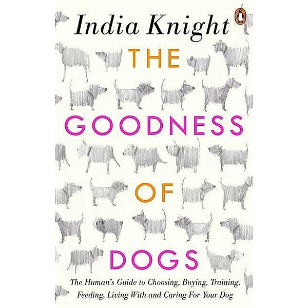 Knight, I: Goodness of Dogs, India Knight