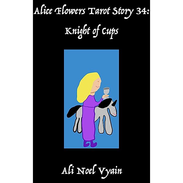 Knight of Cups (Alice Flowers Tarot, #34) / Alice Flowers Tarot, Ali Noel Vyain