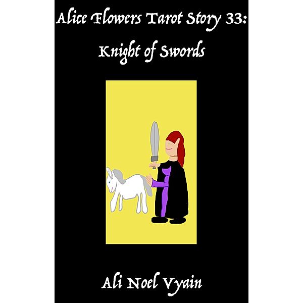 Knight of Swords (Alice Flowers Tarot, #33) / Alice Flowers Tarot, Ali Noel Vyain