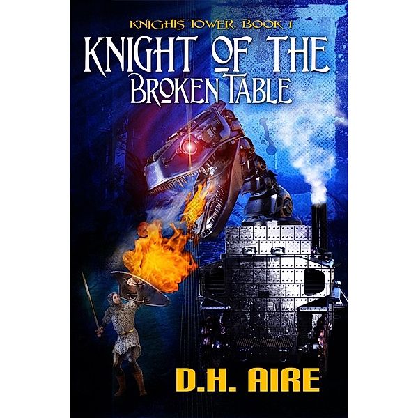 Knight of the Broken Table (Knights Tower, #1) / Knights Tower, D. H. Aire