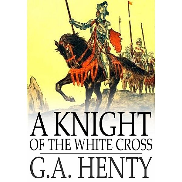 Knight of the White Cross / The Floating Press, G. A. Henty