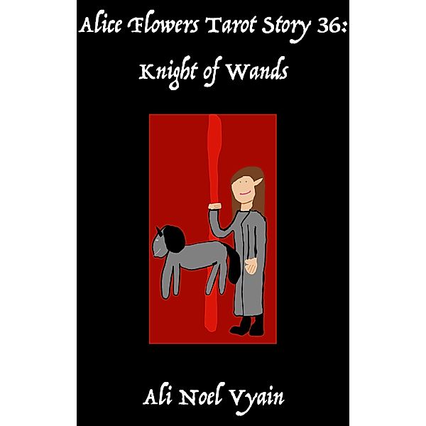 Knight of Wands (Alice Flowers Tarot, #36) / Alice Flowers Tarot, Ali Noel Vyain
