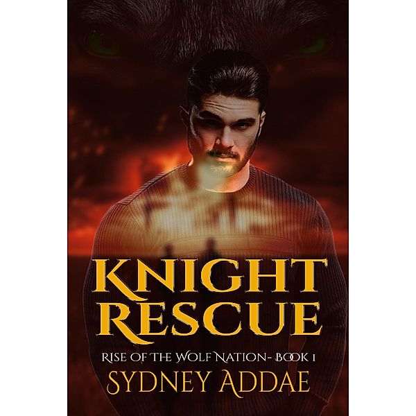 Knight Rescue (Rise of the Wolf Nation, #1) / Rise of the Wolf Nation, Sydney Addae