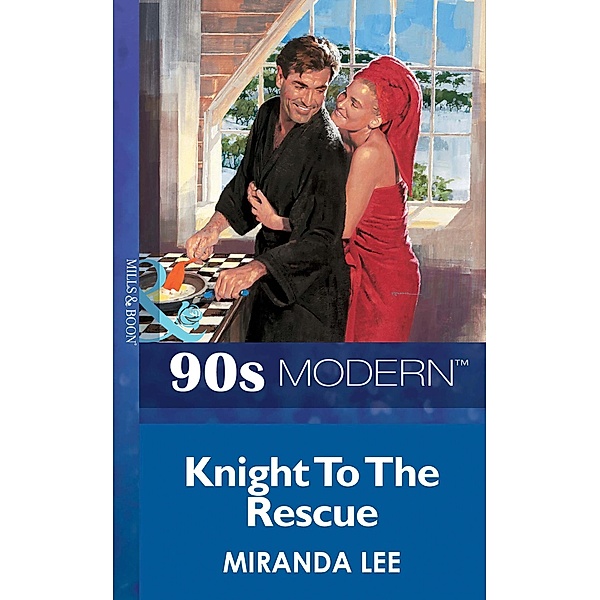 Knight To The Rescue (Mills & Boon Vintage 90s Modern), Miranda Lee