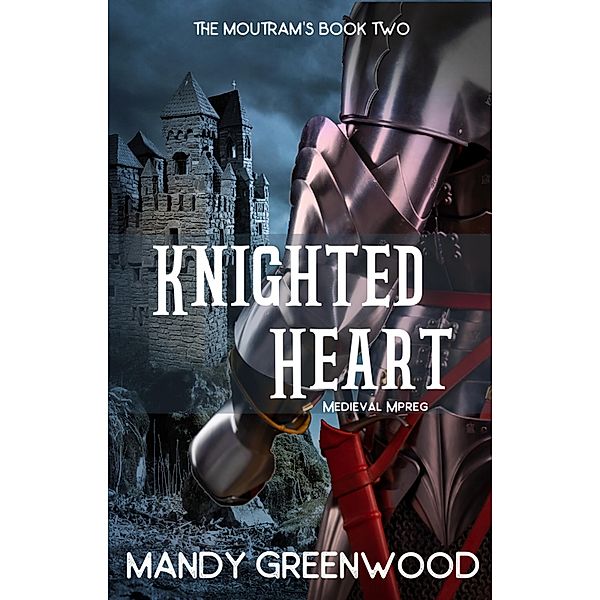 Knighted Heart (The Moutrams, #2) / The Moutrams, Mandy Greenwood