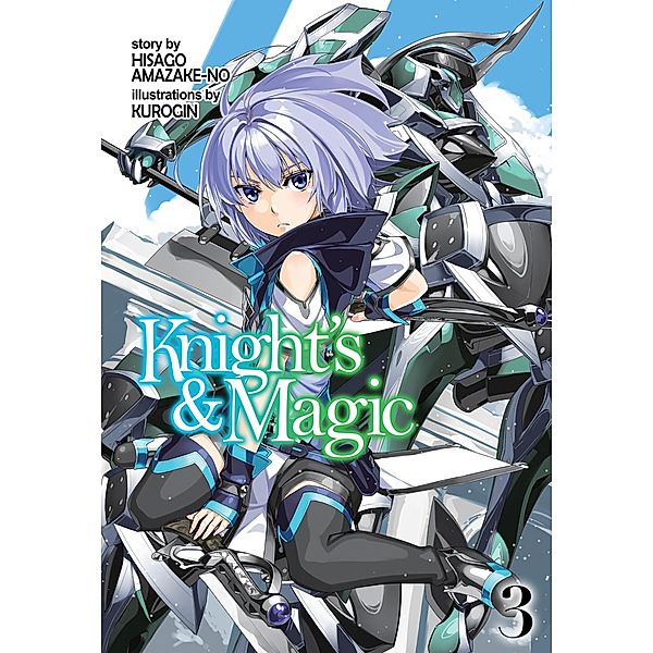 Knight's & Magic: Volume 3 (Light Novel) / Knight's & Magic Bd.3, Hisago Amazake-no