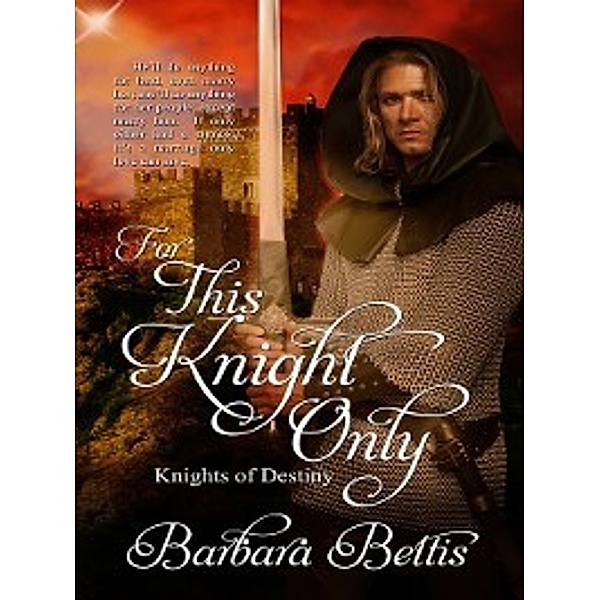 Knights of Destiny: For This Knight Only, Barbara Bettis