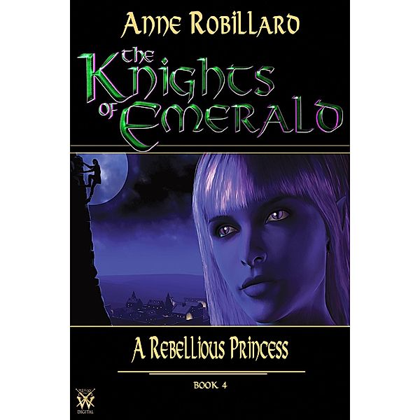 Knights of Emerald 04 : A Rebellious Princess / The Knights of Emerald, Robillard Anne Robillard