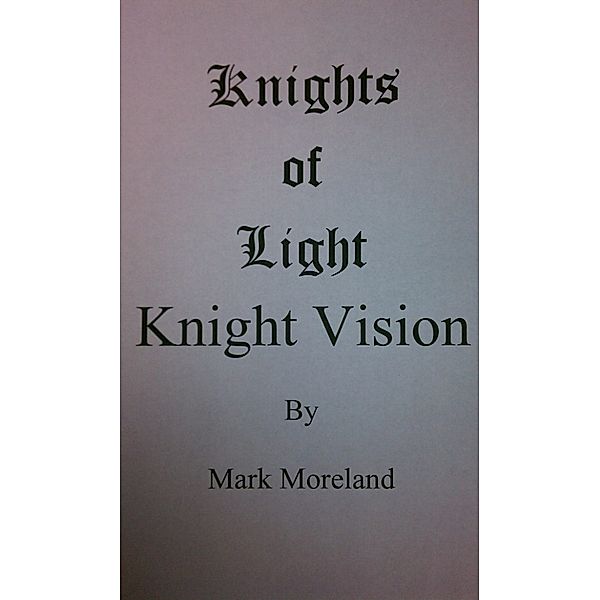 Knights of Light: Knight Vision, Mark Moreland