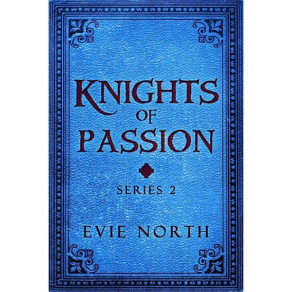 Knights of Passion Series Two Box Set / Knights of Passion, Evie North