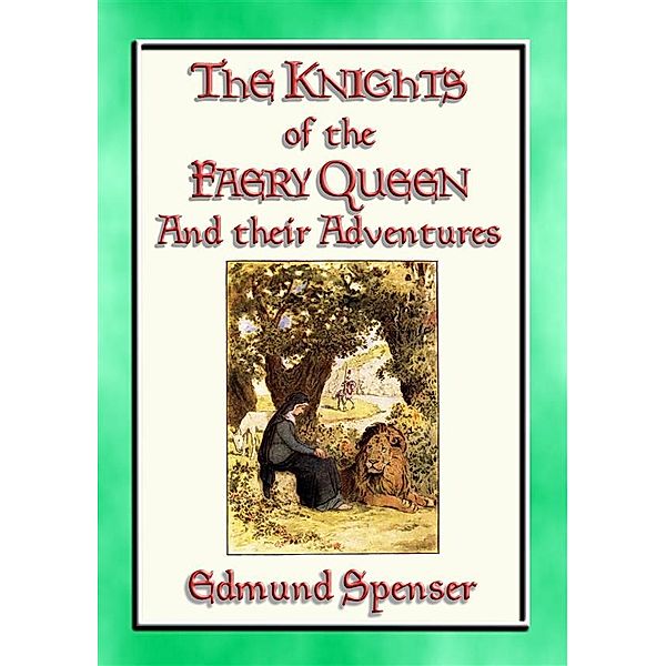 KNIGHTS OF THE FAERY QUEEN - Their Quests and Adventures, Edmund Spenser