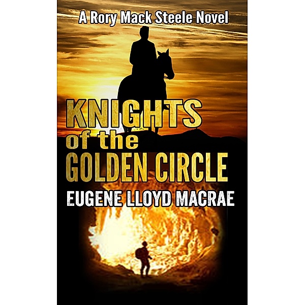 Knights of The Golden Circle (A Rory Mack Steele Novel, #9) / A Rory Mack Steele Novel, Eugene Lloyd MacRae