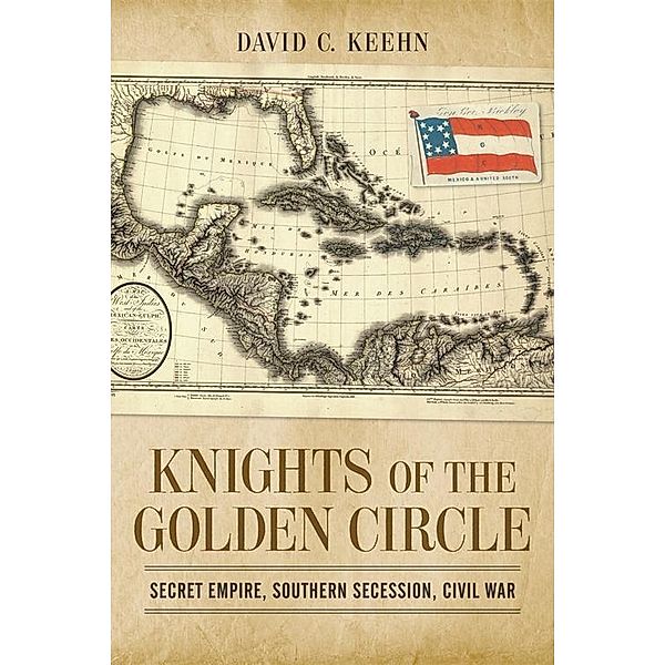 Knights of the Golden Circle / Conflicting Worlds: New Dimensions of the American Civil War, David C. Keehn