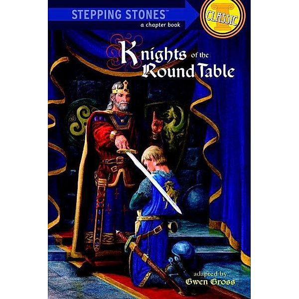 Knights of the Round Table / A Stepping Stone Book(TM), Gwen Gross