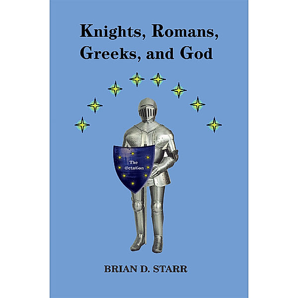 Knights, Romans, Greeks and God, Brian D. Starr