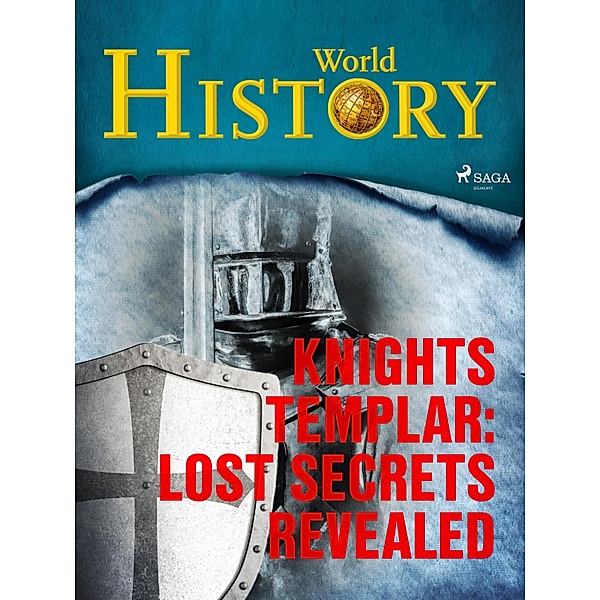 Knights Templar: Lost Secrets Revealed / The Greatest Mysteries of History Bd.1, World History