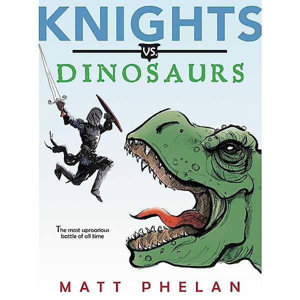 Knights vs. Dinosaurs, Matt Phelan