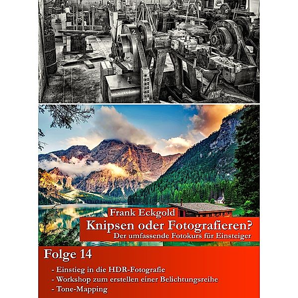 Knipsen oder Fotografieren? | Folge 14 / Der umfassende Fotokurs für Einsteiger Bd.14, Frank Eckgold