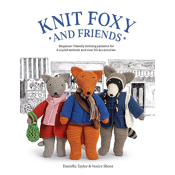 Knit Foxy and Friends, Daniella Taylor Shone