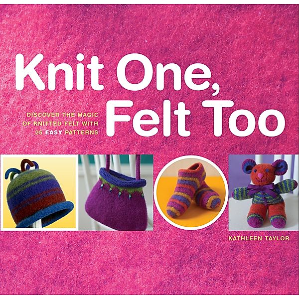 Knit One, Felt Too, Kathleen Taylor