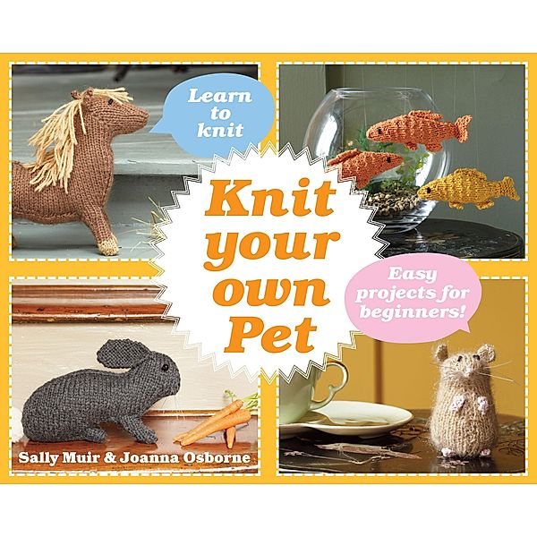 Knit Your Own Pet, Joanna Osborne, Sally Muir