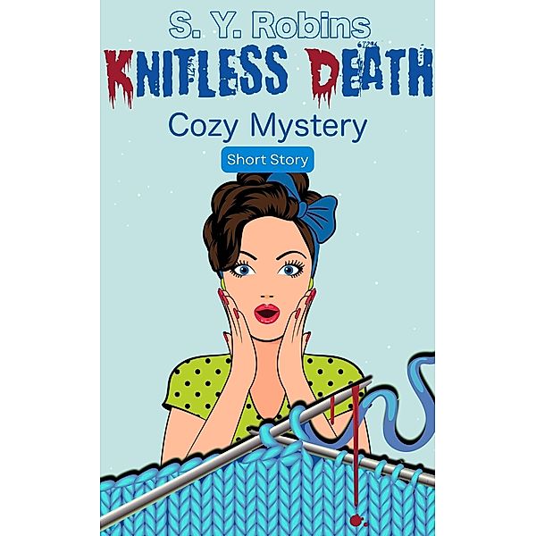 Knitless Death: Cozy Mystery Short Story, S. Y. Robins