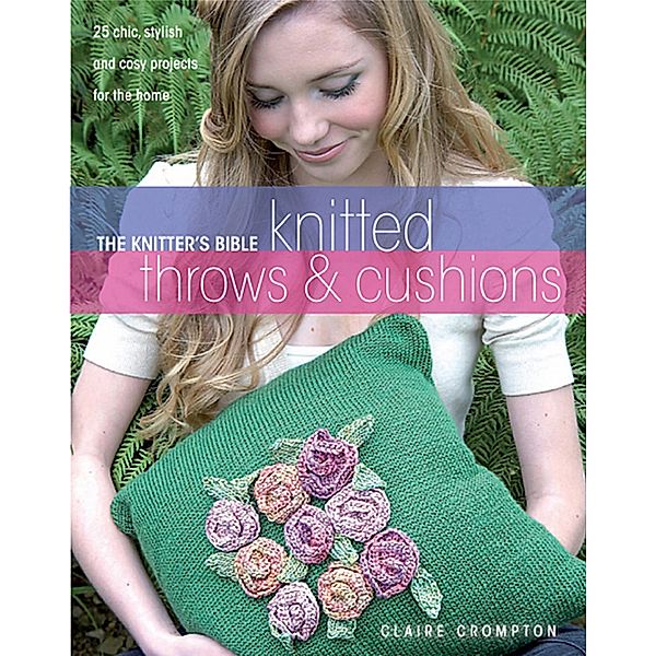 Knitted Throws & Cushions / The Knitter's Bible, Claire Crompton