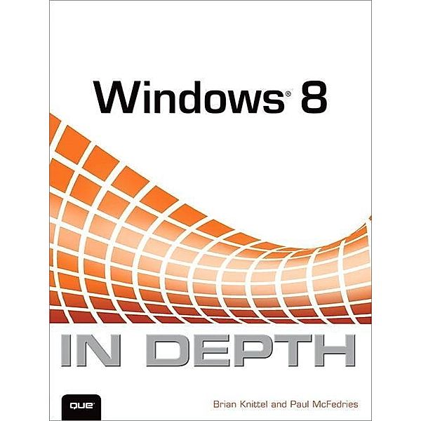 Knittel, B: Windows 8 in Depth, Brian Knittel, Paul McFedries