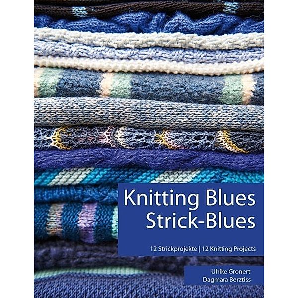 Knitting Blues | Strick-Blues, Ulrike Gronert, Dagmara Berztiss