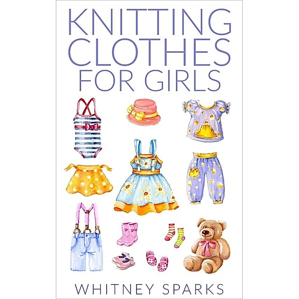 Knitting Clothes for Girls, Whitney Sparks