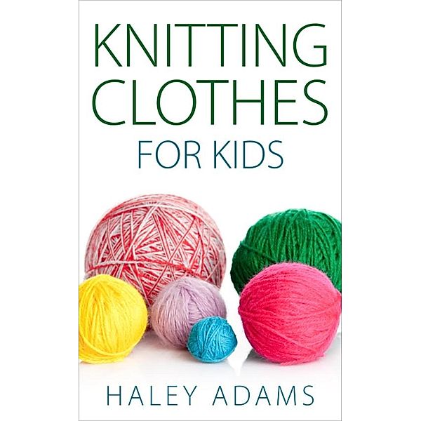 Knitting Clothes for Kids, Haley Adams