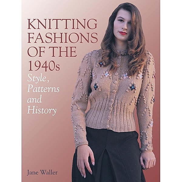 Knitting Fashions of the 1940s, Jane Waller