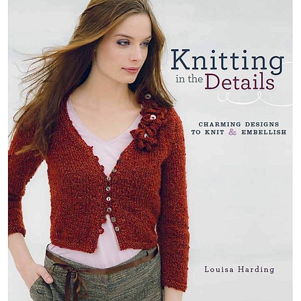 Knitting in the Details / Interweave, LOUISA HARDING