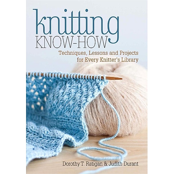 Knitting Know-How, Dorothy T. Ratigan, Judith Durant