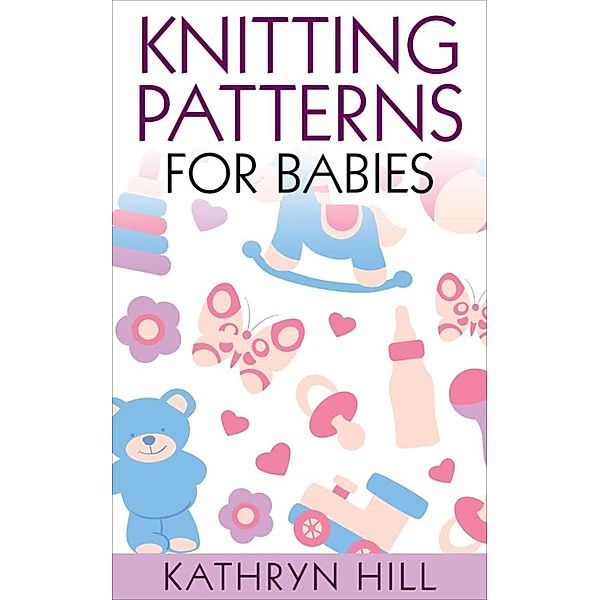 Knitting Patterns for Babies, Kathryn Hill