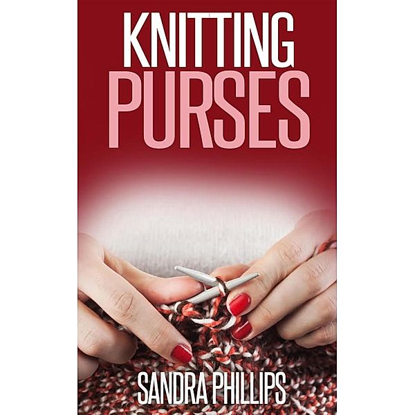 Knitting Purses, Sandra Phillips